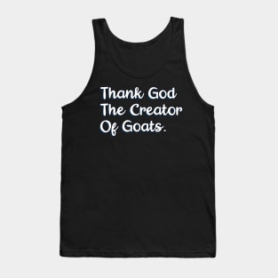 Thank God The Creator Of Goats Tank Top